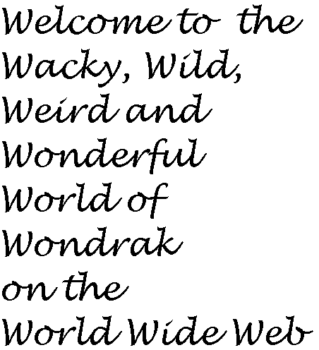 Welcome to the wild, weird, wacky world of Wondrak on the WWW
